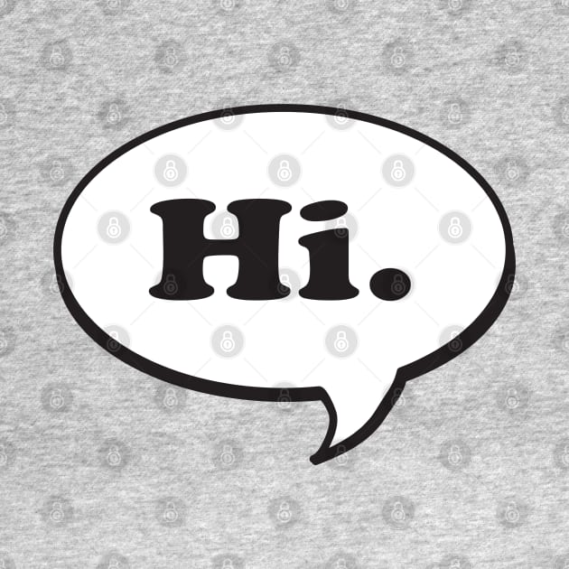 Hi. Speech Bubble by Jitterfly